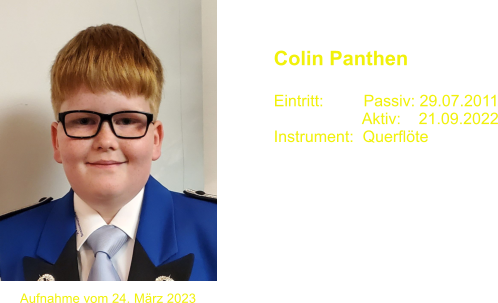 Colin Panthen  Eintritt:         Passiv: 29.07.2011                     Aktiv:    21.09.2022 Instrument:  Querflte  Aufnahme vom 24. Mrz 2023