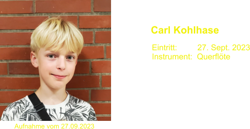 Carl Kohlhase Eintritt:         27. Sept. 2023 Instrument:  Querflte  Aufnahme vom 27.09.2023