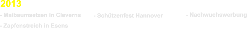 - Maibaumsetzen in Cleverns - Schtzenfest Hannover - Nachwuchswerbung - Zapfenstreich in Esens 2013