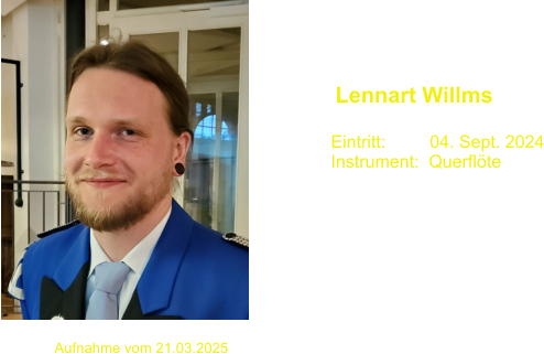 Eintritt:         04. Sept. 2024 Instrument:  Querflte  Lennart Willms Aufnahme vom 21.03.2025