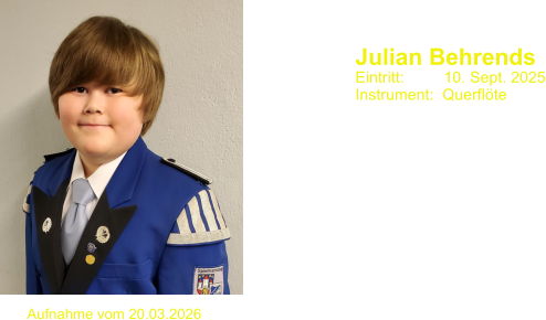 Julian Behrends  Eintritt:         10. Sept. 2025 Instrument:  Querfl�te Aufnahme vom 20.03.2026