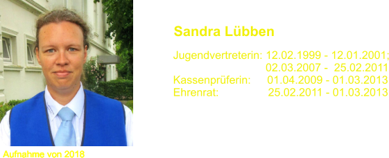 Aufnahme von 2018 Sandra L�bben  Jugendvertreterin: 12.02.1999 - 12.01.2001;                               02.03.2007 -  25.02.2011 Kassenpr�ferin:	     01.04.2009 - 01.03.2013 Ehrenrat:                25.02.2011 - 01.03.2013