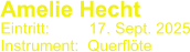 Amelie Hecht  Eintritt:         17. Sept. 2025 Instrument:  Querfl�te